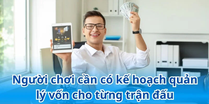 Lên kế hoạch quản lý vốn cho từng trận